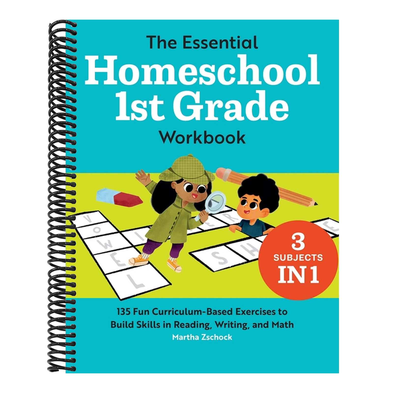 The Essential Homeschool 1st Grade Workbook: 135 Fun Curriculum-Based Exercises to Build Skills in Reading, Writing, and Math