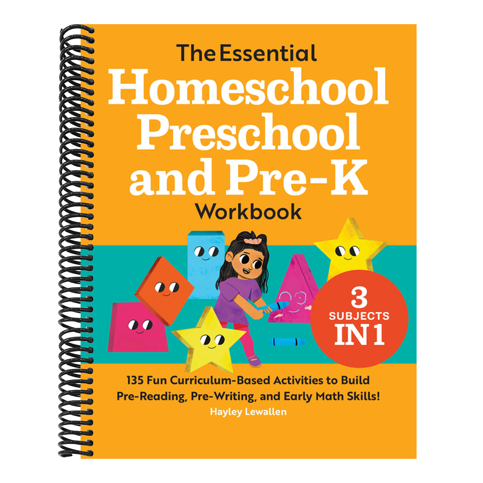 The Essential Homeschool Preschool and Pre-K Workbook: 135 Fun Curriculum-Based Activities to Build Pre-Reading, Pre-Writing, and Early Math Skills!