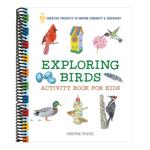 Exploring Birds Activity Book for Kids: 50 Creative Projects to Inspire Curiosity & Discovery