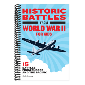 Historic Battles from World War II for Kids: 15 Battles from Europe and the Pacific