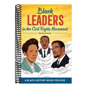 Black Leaders in the Civil Rights Movement: A Black History Book for Kids