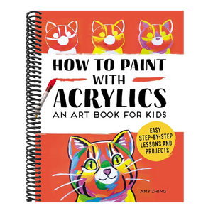 How to Paint with Acrylics: An Art Book for Kids