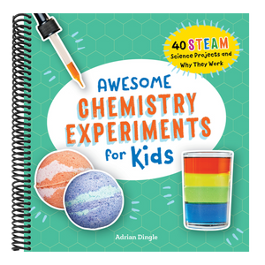 Awesome Chemistry Experiments for Kids: 40 Steam Science Projects and Why They Work