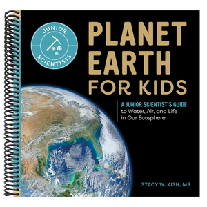 Planet Earth for Kids: A Junior Scientist's Guide to Water, Air, and Life in Our Ecosphere