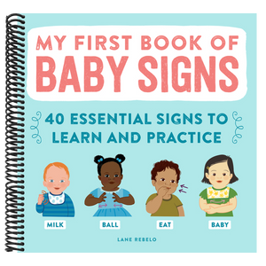 My First Book of Baby Signs: 40 Essential Signs to Learn and Practice