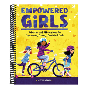 Empowered Girls: Activities and Affirmations for Empowering Strong, Confident Girls