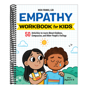 Empathy Workbook for Kids: 50 Activities to Learn about Kindness, Compassion, and Other People's Feelings
