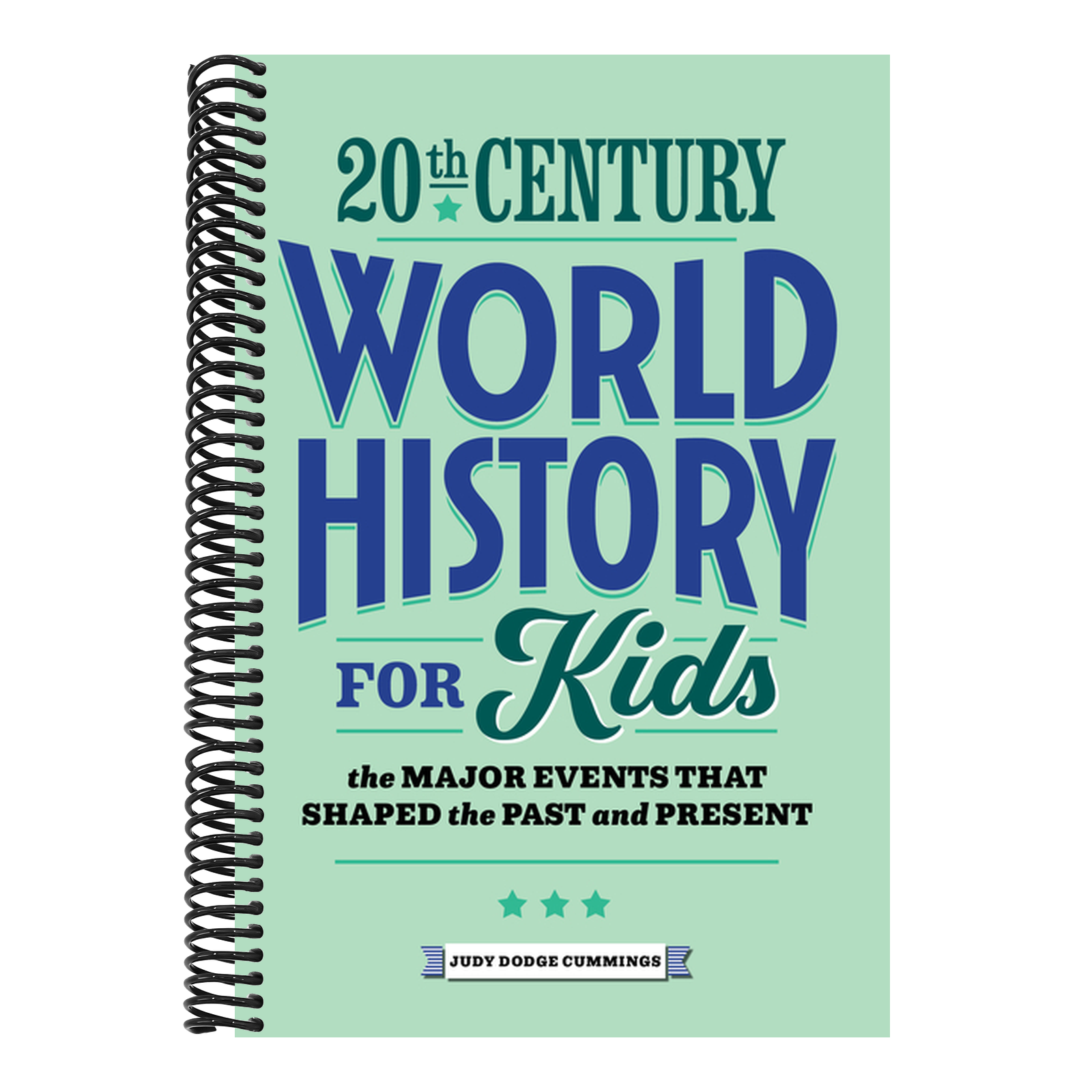 20th Century World History for Kids: The Major Events That Shaped the Past and Present