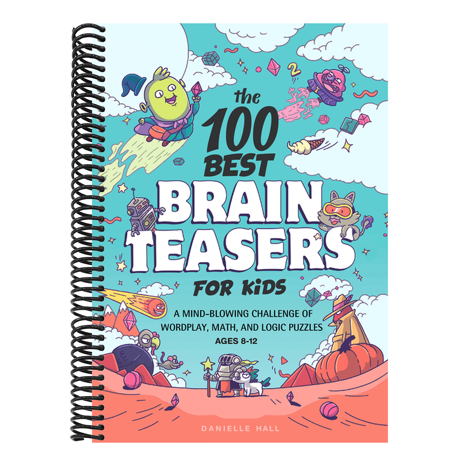 The 100 Best Brain Teasers for Kids: A Mind-Blowing Challenge of Wordplay, Math, and Logic Puzzles