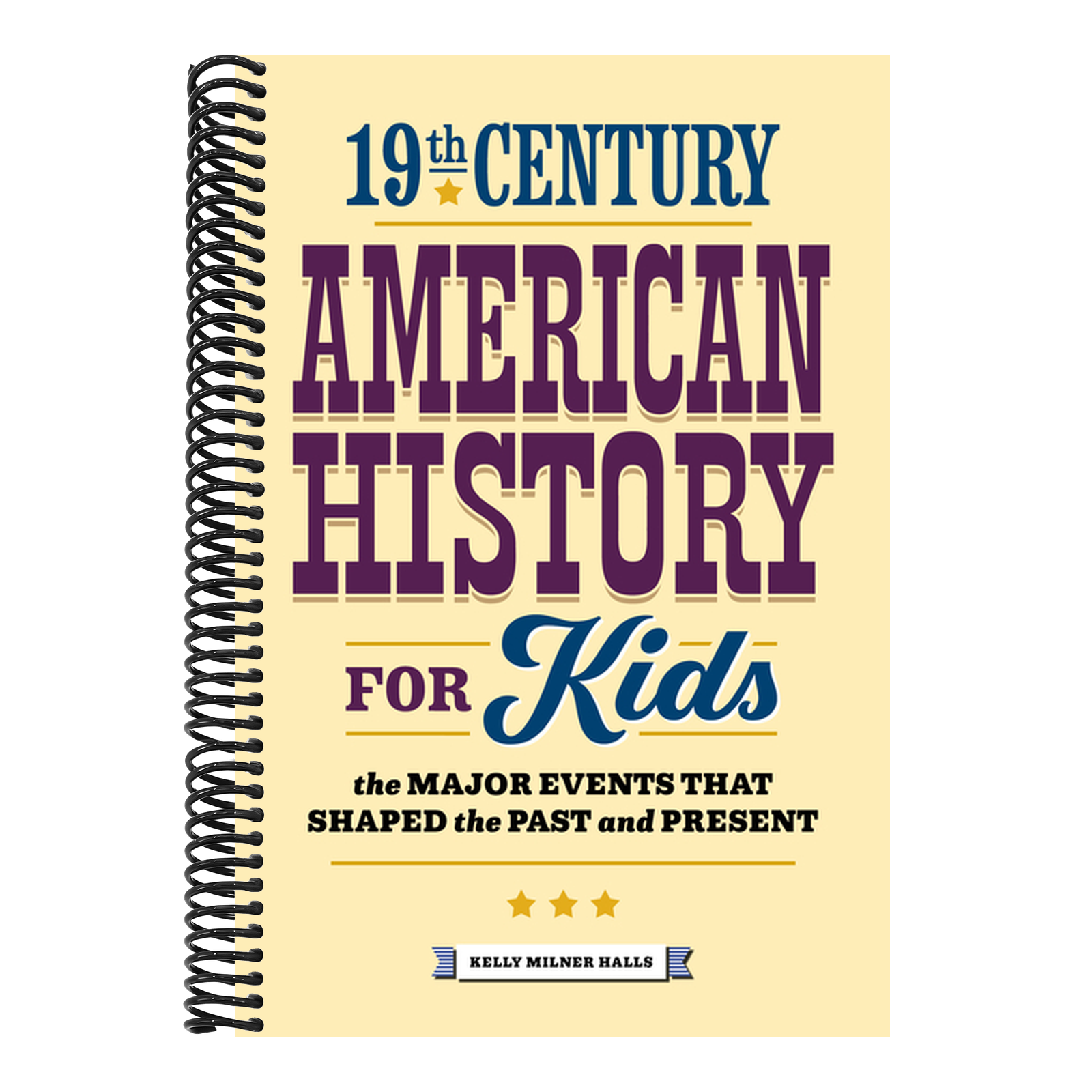 19th Century American History for Kids: The Major Events That Shaped the Past and Present