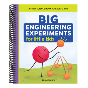 Big Engineering Experiments for Little Kids: A First Science Book for Ages 3 to 5