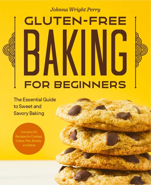 Gluten-Free Baking for Beginners: The Essential Guide to Sweet and Savory Baking