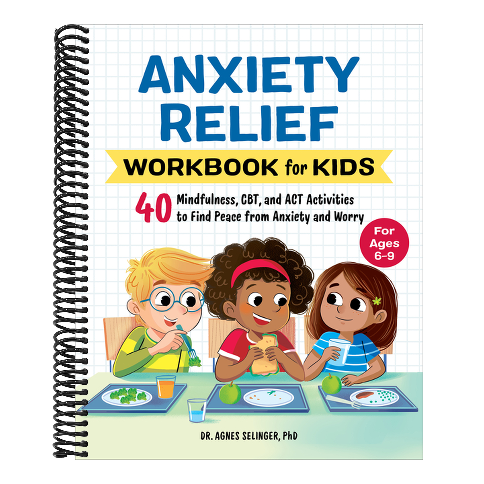 Anxiety Relief Workbook for Kids: 40 Mindfulness, Cbt, and ACT Activities to Find Peace from Anxiety and Worry