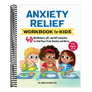 Anxiety Relief Workbook for Kids: 40 Mindfulness, Cbt, and ACT Activities to Find Peace from Anxiety and Worry