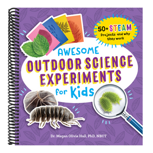 Awesome Outdoor Science Experiments for Kids: 50+ Steam Projects and Why They Work