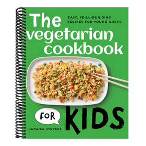 The Vegetarian Cookbook for Kids: Easy, Skill-Building Recipes for Young Chefs
