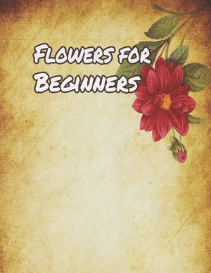 Flowers for Beginners: An Adult Coloring Book with Fun, Easy, and Relaxing Coloring Pages