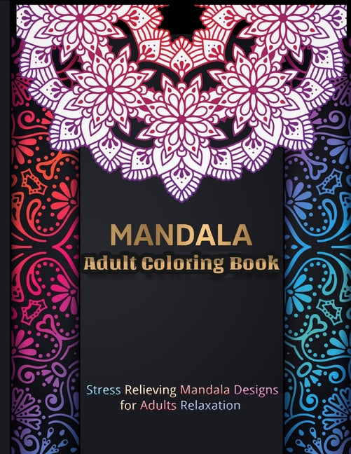 MANDALA Adult Coloring Book: Mandala Coloring Book With 60 Beautiful Mandalas For Relaxation and Stress Relief