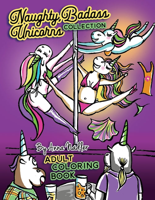 Naughty Badass Unicorns Collection Adult Coloring Book: This book is a sum of the volumes 1 & 2 in this series. 48 total hand drawn illustrations for