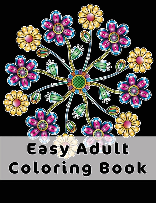 Easy Adult Coloring Book: Gorgeous Designs (Flowers, Birds And Butterflies) In Large Print. Relaxing Coloring Pages For Adults / Seniors, Help W