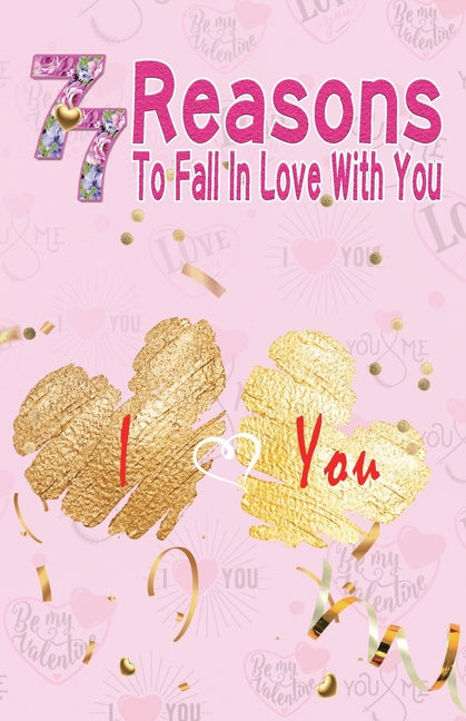 77 Reasons To Fall In Love With You: Happy Valentine's Day, Traveling Through Time Together, Back To The Past, And Through The Future