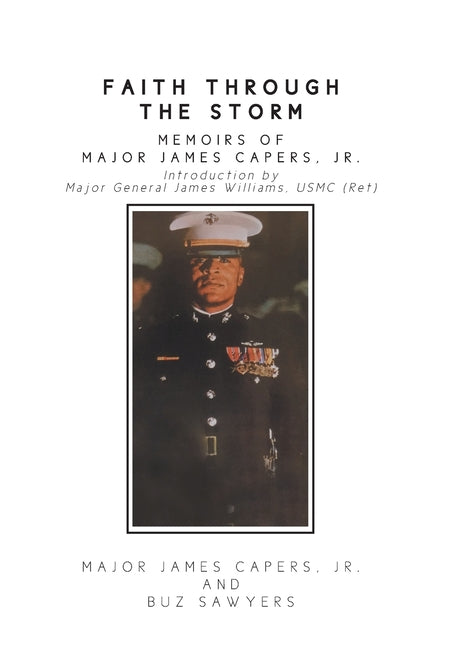 Faith Through the Storm: Memoirs of Major James Capers, Jr.
