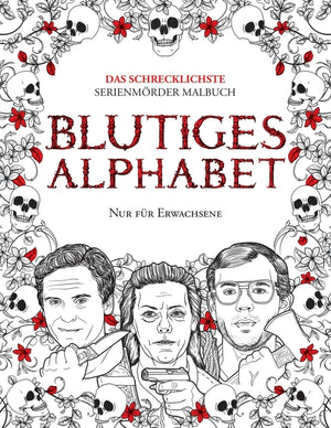 Blutiges Alphabet: Das Schrecklichste Serienmörder Malbuch. Echte Kriminalität Geschenk Für Erwachsene - Voll Von Berühmten Mo