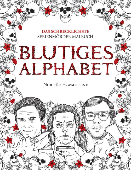 Blutiges Alphabet: Das Schrecklichste Serienmörder Malbuch. Echte Kriminalität Geschenk Für Erwachsene - Voll Von Berühmten Mo