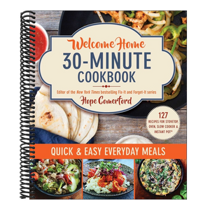 Welcome Home 30-Minute Cookbook: Quick & Easy Everyday Meals