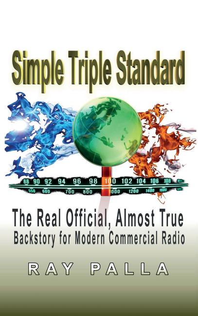 Simple Triple Standard: The Real Official, Almost True Backstory for Modern Commercial Radio