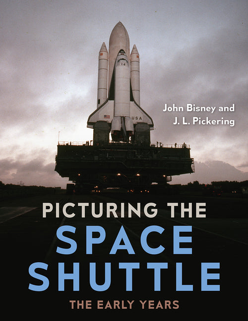 Picturing the Space Shuttle: The Early Years (1ST ed.)