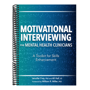 Motivational Interviewing for Mental Health Clinicians: A Toolkit for Skills Enhancement
