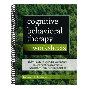 Cognitive Behavioral Therapy Worksheets: 65+ Ready-To-Use CBT Worksheets to Motivate Change, Practice New Behaviors & Regulate Emotion