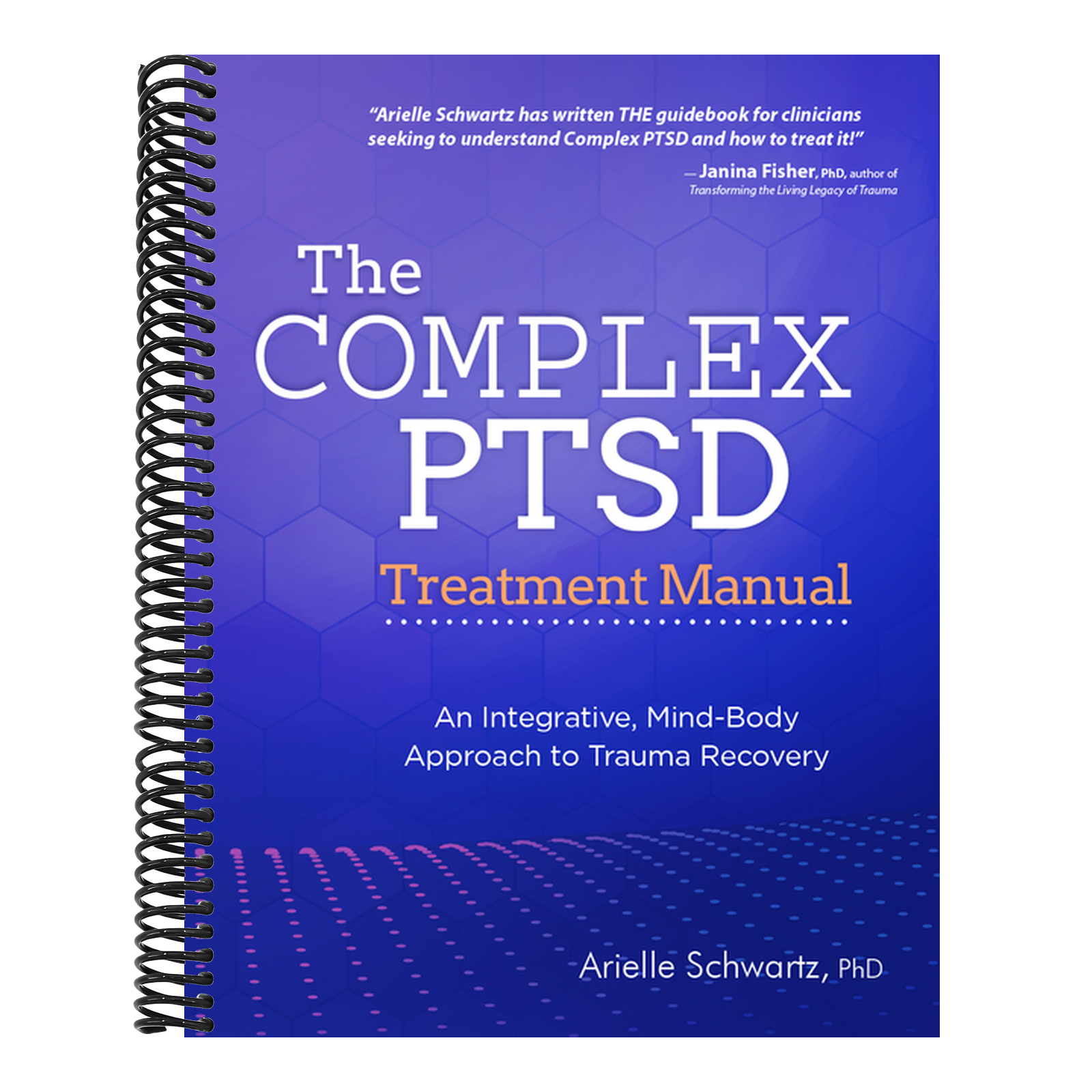 The Complex Ptsd Treatment Manual: An Integrative, Mind-Body Approach to Trauma Recovery