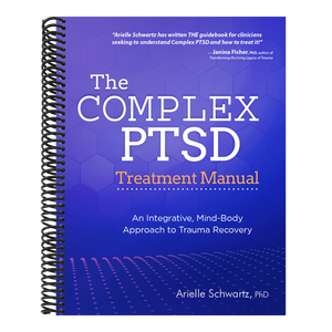 The Complex Ptsd Treatment Manual: An Integrative, Mind-Body Approach to Trauma Recovery