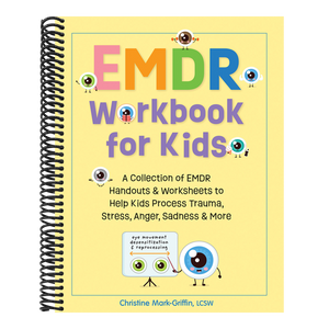 EMDR Workbook for Kids: A Collection of EMDR Handouts & Worksheets to Help Kids Process Trauma, Stress, Anger, Sadness & More