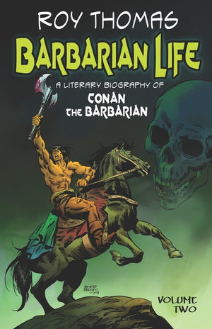 Barbarian Life: A Literary Biography of Conan the Barbarian (Volume Two)