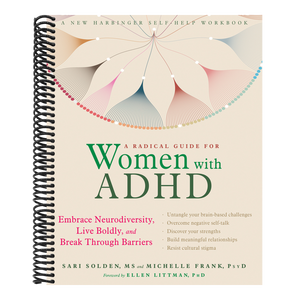 A Radical Guide for Women with ADHD: Embrace Neurodiversity, Live Boldly, and Break Through Barriers