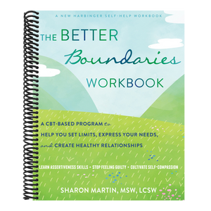 The Better Boundaries Workbook: A Cbt-Based Program to Help You Set Limits, Express Your Needs, and Create Healthy Relationships