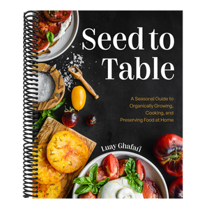 Seed to Table: A Seasonal Guide to Organically Growing, Cooking, and Preserving Food at Home (Urban Gardening, How to Start a Vegetable Garden)