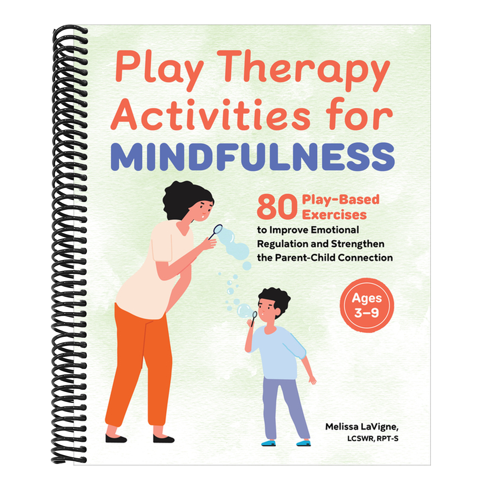 Play Therapy Activities for Mindfulness: 80 Play-Based Exercises to Improve Emotional Regulation and Strengthen the Parent-Child Connection