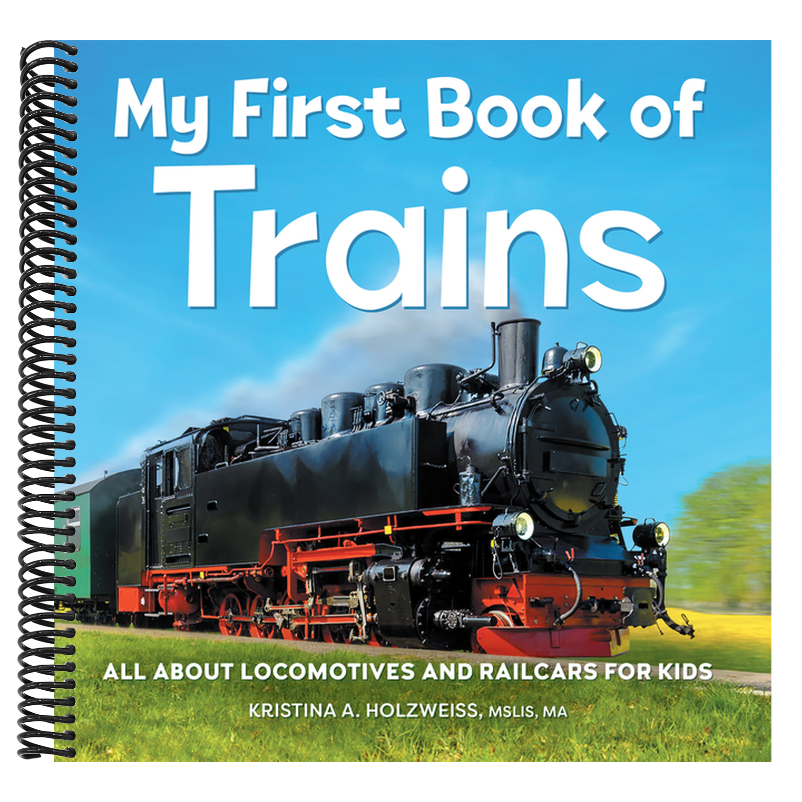 My First Book of Trains: All about Locomotives and Railcars for Kids
