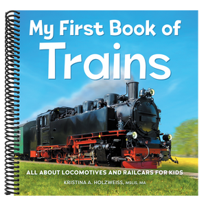 My First Book of Trains: All about Locomotives and Railcars for Kids