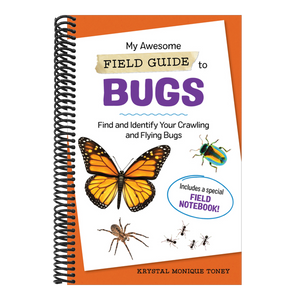 My Awesome Field Guide to Bugs: Find and Identify Your Crawling and Flying Bugs