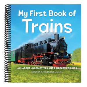 My First Book of Trains: All about Locomotives and Railcars for Kids