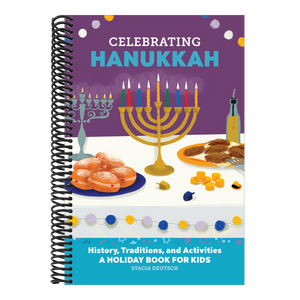 Celebrating Hanukkah: History, Traditions, and Activities - A Holiday Book for Kids