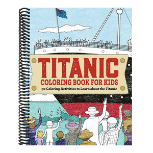 Titanic Coloring Book for Kids: 30 Coloring Activities to Learn about the Titanic