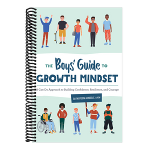 The Boys' Guide to Growth Mindset: A Can-Do Approach to Building Confidence, Resilience, and Courage