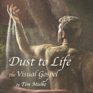Dust to Life: the Visual Gospel