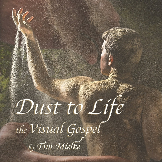 Dust to Life: the Visual Gospel